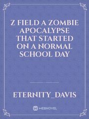 Z Field 
A Zombie apocalypse that started on a normal school day Book