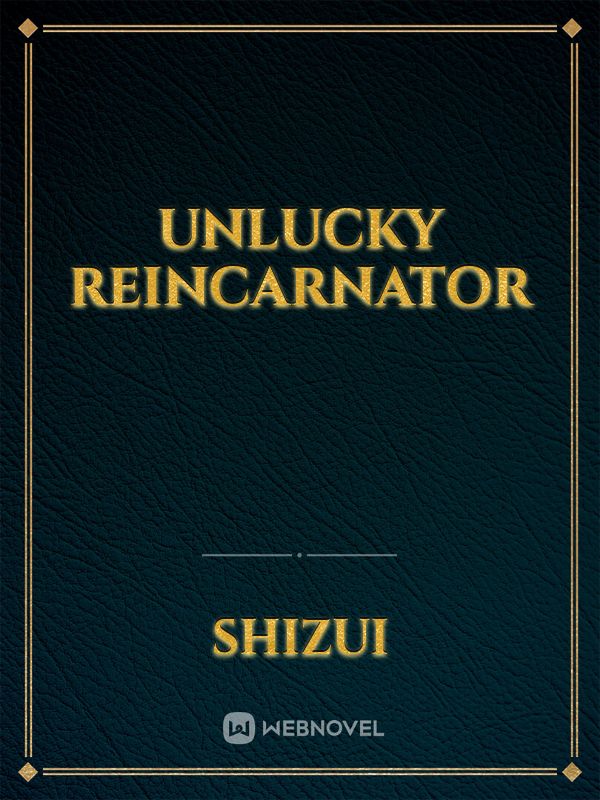 UNlucky Reincarnator