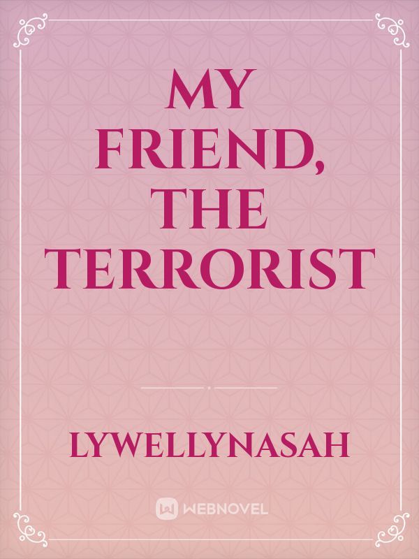 My Friend, The Terrorist