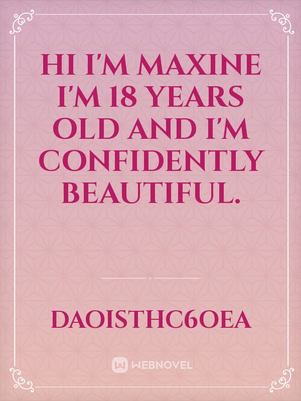 hi I'm Maxine I'm 18 years old and I'm confidently beautiful. Book