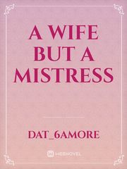 A Wife But A Mistress Book