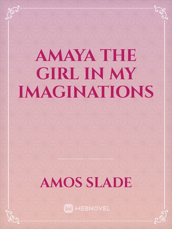 Amaya The Girl In My Imaginations