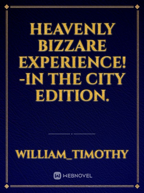 Heavenly bizzare experience! -In the city edition.