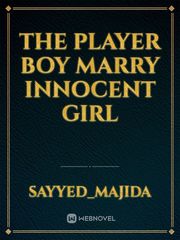 The player boy Marry innocent girl Book
