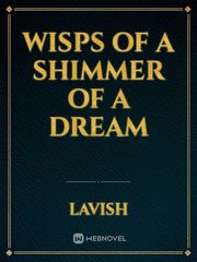 Wisps of a Shimmer of a Dream Book