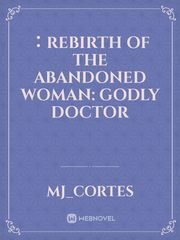 ：Rebirth of the Abandoned Woman: Godly Doctor Book