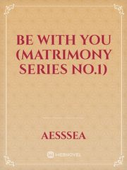 Be with you (Matrimony Series no.1) Book