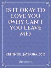 Is It Okay To Love You
(why can't you leave me) Book