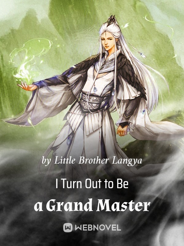 I Turn Out to Be a Grand Master Novel - Read I Turn Out to Be a Grand Master  Online For Free - NOVEL NEXT