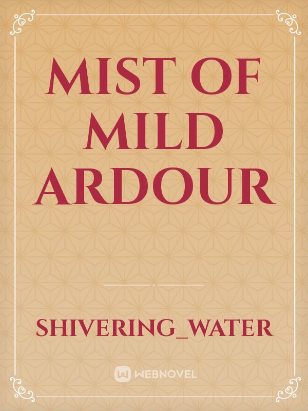 Mist of Mild Ardour