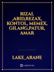 Rizal ,abid,rezax, kontol,
memex, Gilang,patur, Amar Book