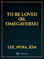 TO BE LOVED (BL OMEGAVERSE) Book