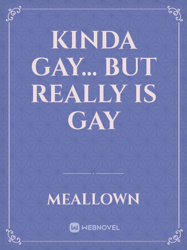 kinda gay... but really is gay Book