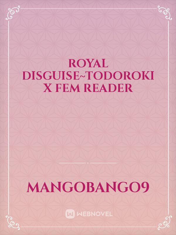 Royal Disguise~Todoroki x Fem Reader