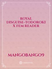 Royal Disguise~Todoroki x Fem Reader Book