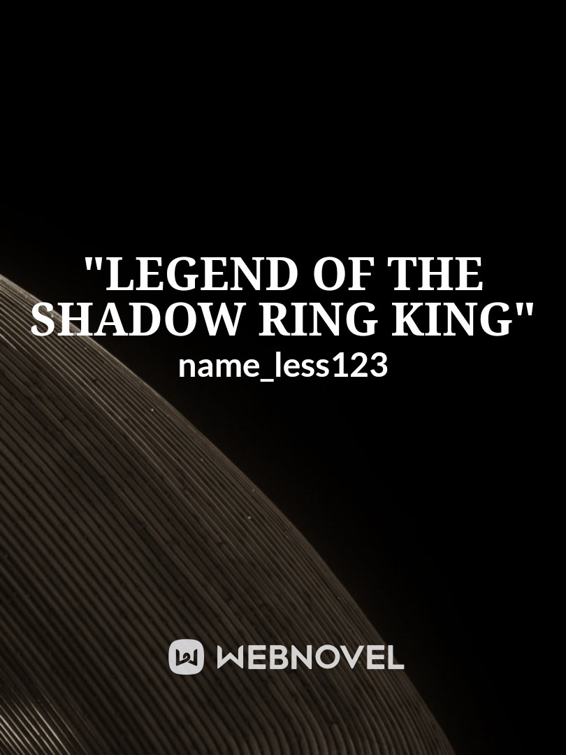 "legend of the shadow ring king"