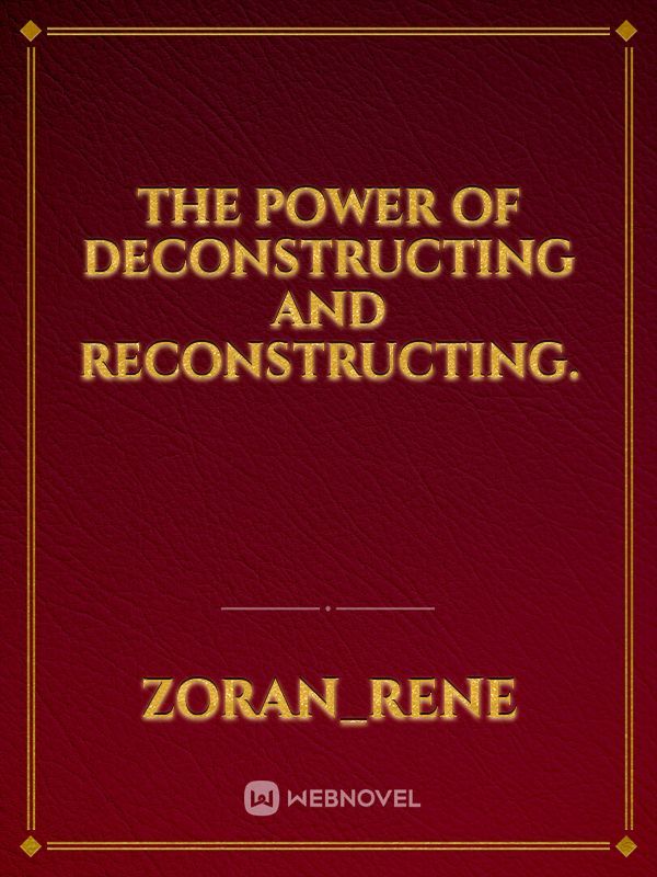 The power of deconstructing and reconstructing.