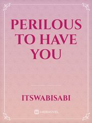 Perilous to Have You Book
