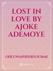 lost in love 
by 
Ajoke Ademoye Book