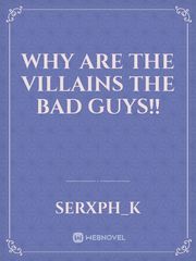 Why are the villains the bad guys!! Book