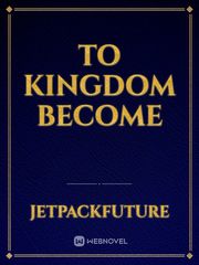 To Kingdom Become Book