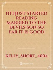 hi I just started reading married to the devils son so far it is Good Book