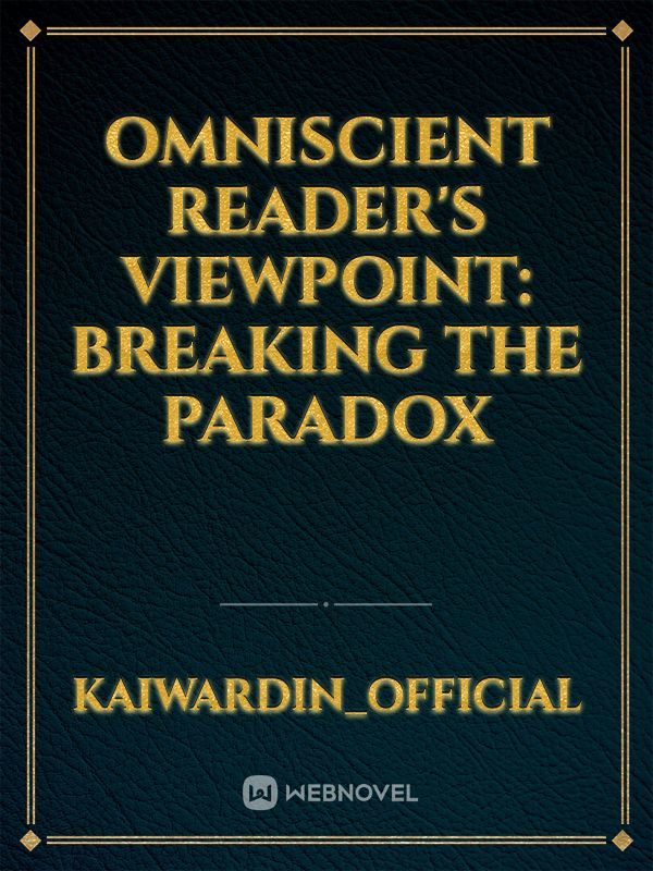 Omniscient Reader's Viewpoint: Breaking The Paradox