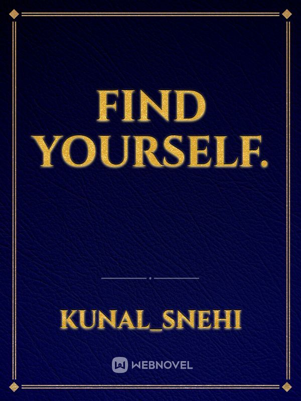 Find yourself.