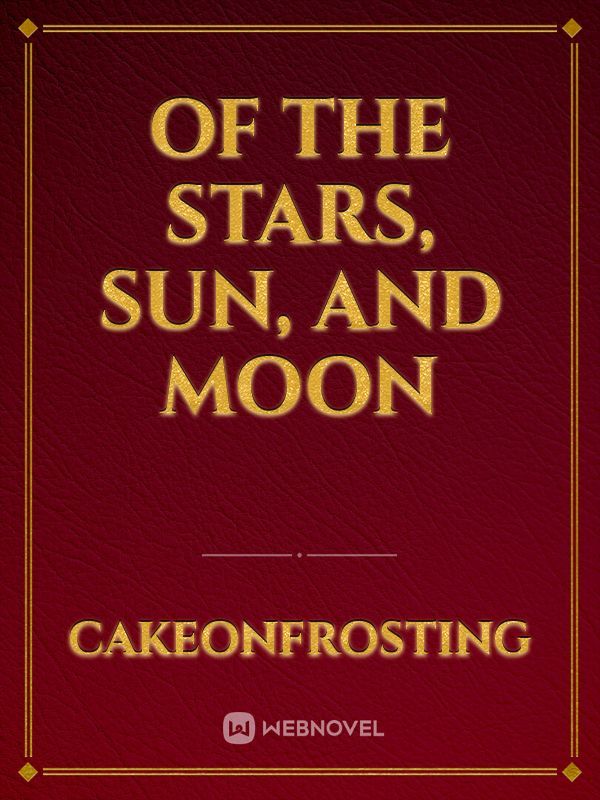 Of the Stars, Sun, and Moon