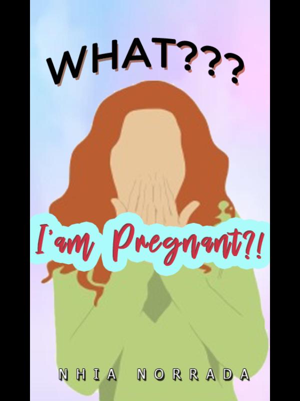 What? I'm Pregnant!?