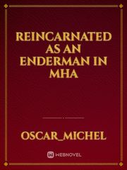 Reincarnated as an enderman in MHA Book