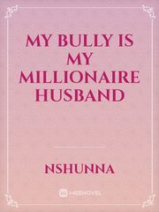 My bully is my millionaire husband Book