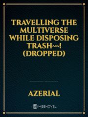 Travelling the Multiverse while disposing Trash~~! (Dropped) Book