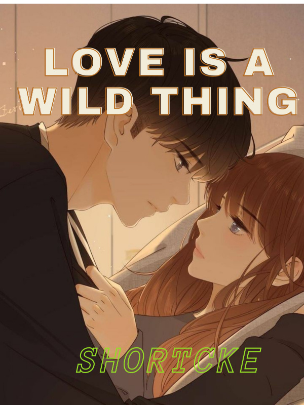 Love is a wild thing