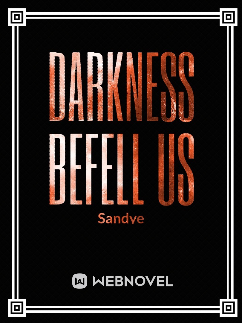 Darkness Befell Us