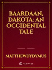 Baardaan, Dakota: An Occidental Tale Book