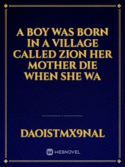 A boy was born in a village called zion her mother die when she wa Book