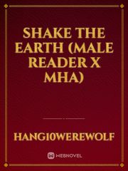 Shake the earth (Male reader x MHA) Book