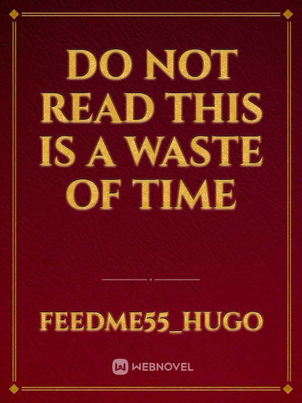 do not read this is a waste of time Book