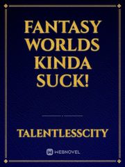 Fantasy Worlds Kinda Suck! Book