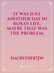 It was just another day in Rosa's life, maybe that was the problem. Book