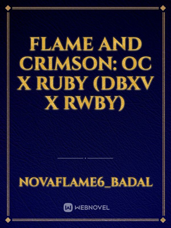 Flame and Crimson: OC x Ruby (DBXV x RWBY) Book