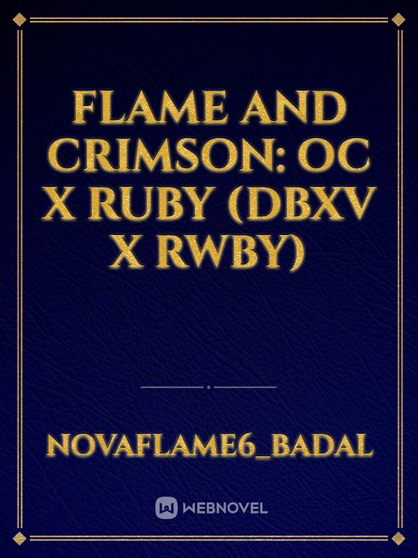 Flame and Crimson: OC x Ruby (DBXV x RWBY)