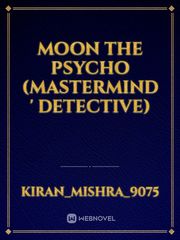 Moon the psycho
(Mastermind ' Detective) Book