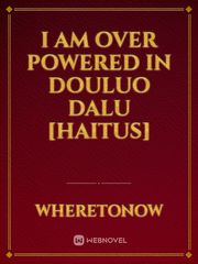 I am Over Powered in Douluo Dalu [Haitus] Book
