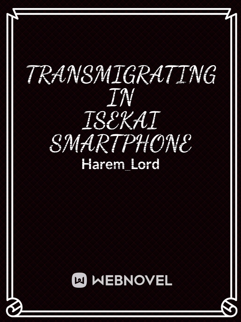 Transmigrating in Isekai Smartphone