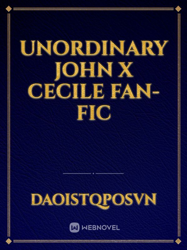 unOrdinary 
John x Cecile fan-fic