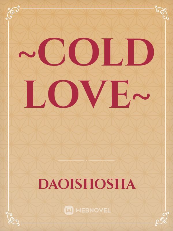 ~Cold love~