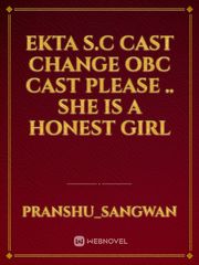 EKTA S.C CAST CHANGE OBC CAST PLEASE ..
SHE IS A HONEST GIRl Book