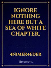 Ignore nothing here but a sea of white chapter. Book